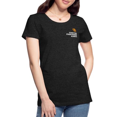 Everyone Everywhere - White Print - Women's Premium T-Shirt